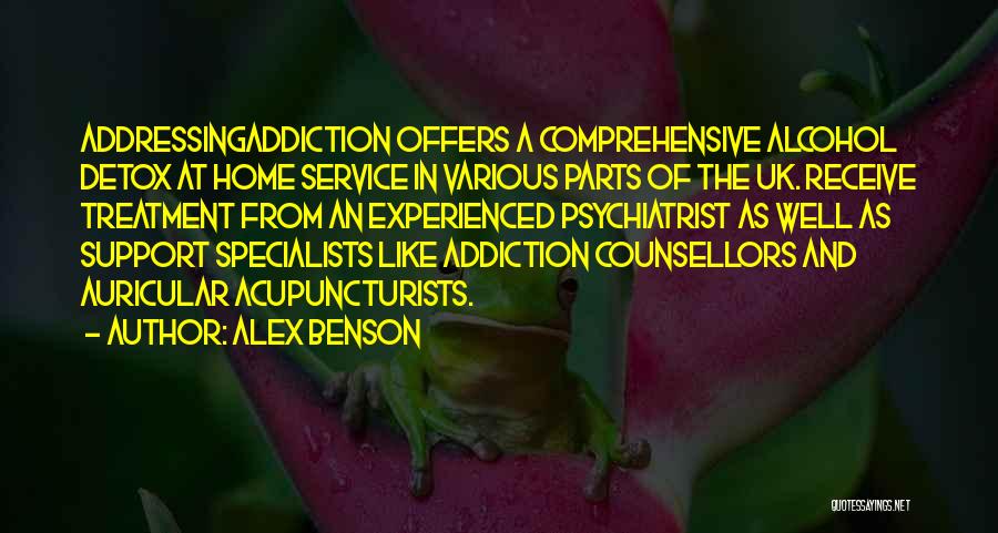 Alex Benson Quotes: Addressingaddiction Offers A Comprehensive Alcohol Detox At Home Service In Various Parts Of The Uk. Receive Treatment From An Experienced