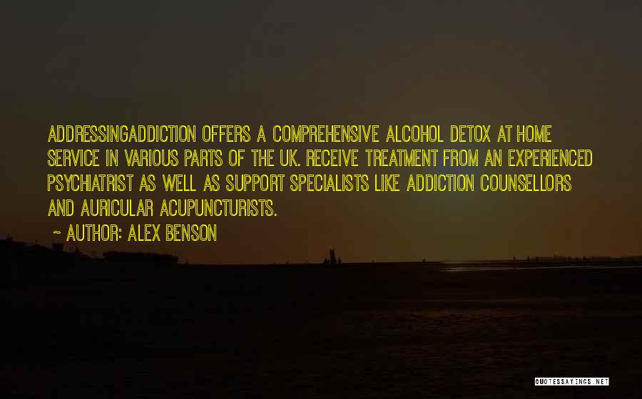 Alex Benson Quotes: Addressingaddiction Offers A Comprehensive Alcohol Detox At Home Service In Various Parts Of The Uk. Receive Treatment From An Experienced