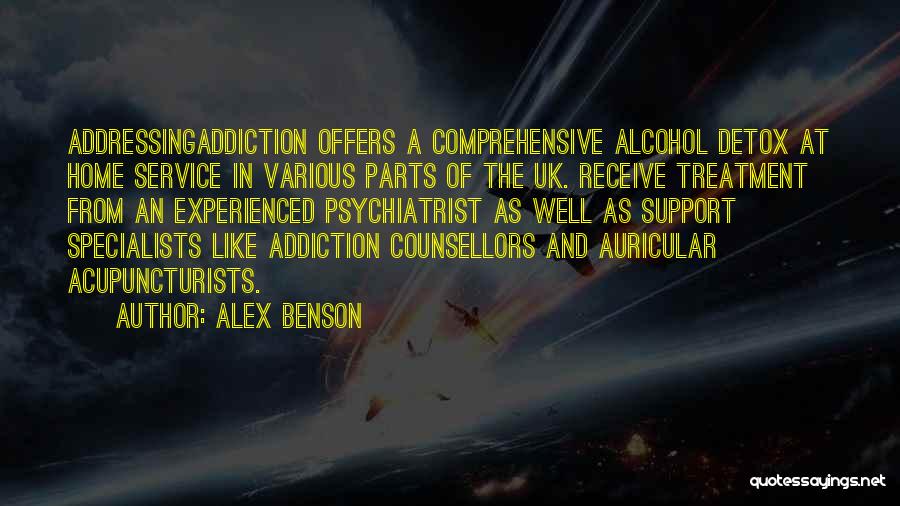 Alex Benson Quotes: Addressingaddiction Offers A Comprehensive Alcohol Detox At Home Service In Various Parts Of The Uk. Receive Treatment From An Experienced