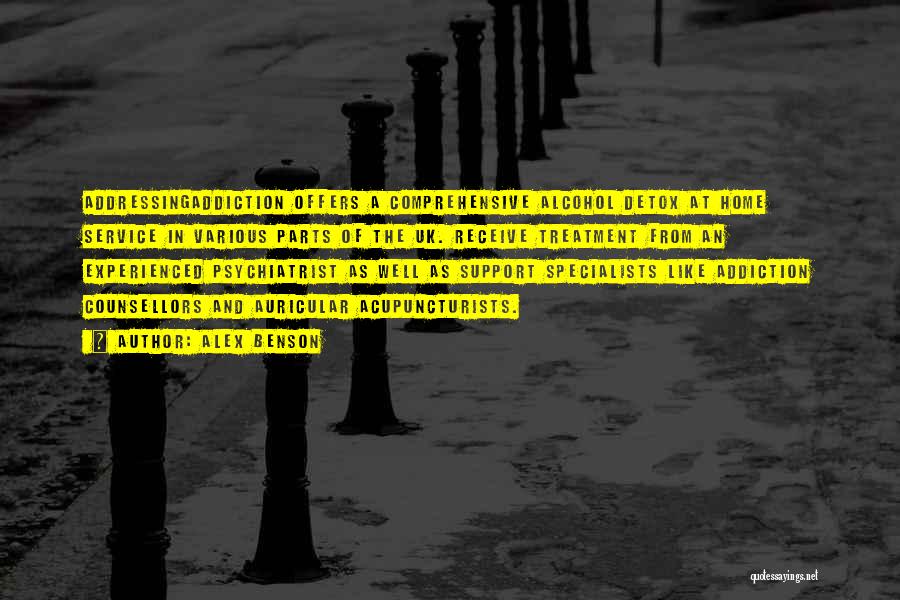 Alex Benson Quotes: Addressingaddiction Offers A Comprehensive Alcohol Detox At Home Service In Various Parts Of The Uk. Receive Treatment From An Experienced