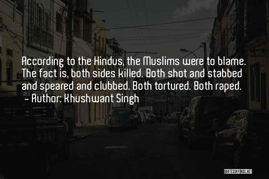 Khushwant Singh Quotes: According To The Hindus, The Muslims Were To Blame. The Fact Is, Both Sides Killed. Both Shot And Stabbed And