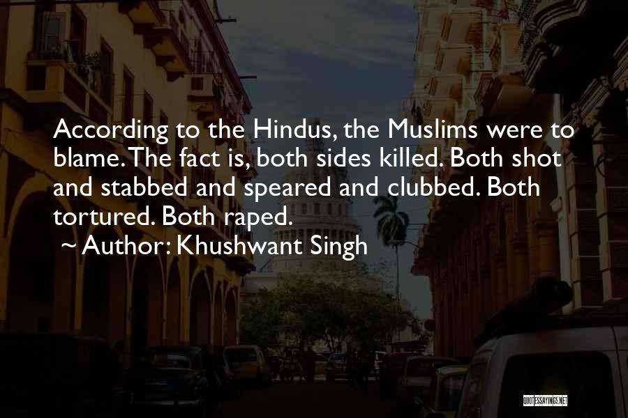 Khushwant Singh Quotes: According To The Hindus, The Muslims Were To Blame. The Fact Is, Both Sides Killed. Both Shot And Stabbed And