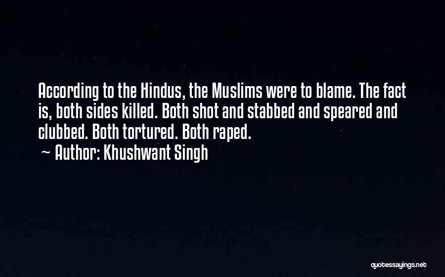 Khushwant Singh Quotes: According To The Hindus, The Muslims Were To Blame. The Fact Is, Both Sides Killed. Both Shot And Stabbed And