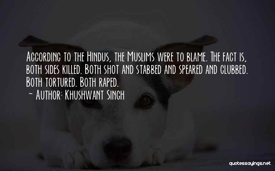 Khushwant Singh Quotes: According To The Hindus, The Muslims Were To Blame. The Fact Is, Both Sides Killed. Both Shot And Stabbed And