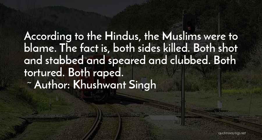 Khushwant Singh Quotes: According To The Hindus, The Muslims Were To Blame. The Fact Is, Both Sides Killed. Both Shot And Stabbed And