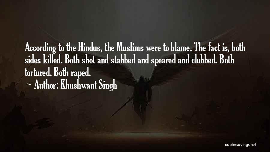 Khushwant Singh Quotes: According To The Hindus, The Muslims Were To Blame. The Fact Is, Both Sides Killed. Both Shot And Stabbed And