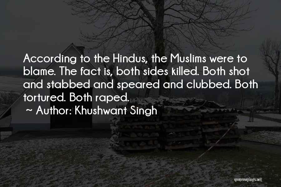 Khushwant Singh Quotes: According To The Hindus, The Muslims Were To Blame. The Fact Is, Both Sides Killed. Both Shot And Stabbed And