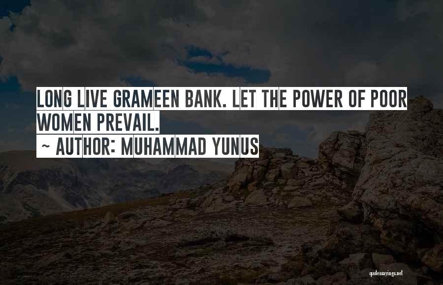 Muhammad Yunus Quotes: Long Live Grameen Bank. Let The Power Of Poor Women Prevail.