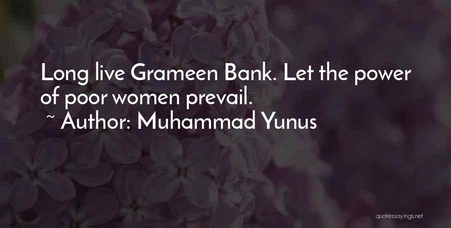 Muhammad Yunus Quotes: Long Live Grameen Bank. Let The Power Of Poor Women Prevail.