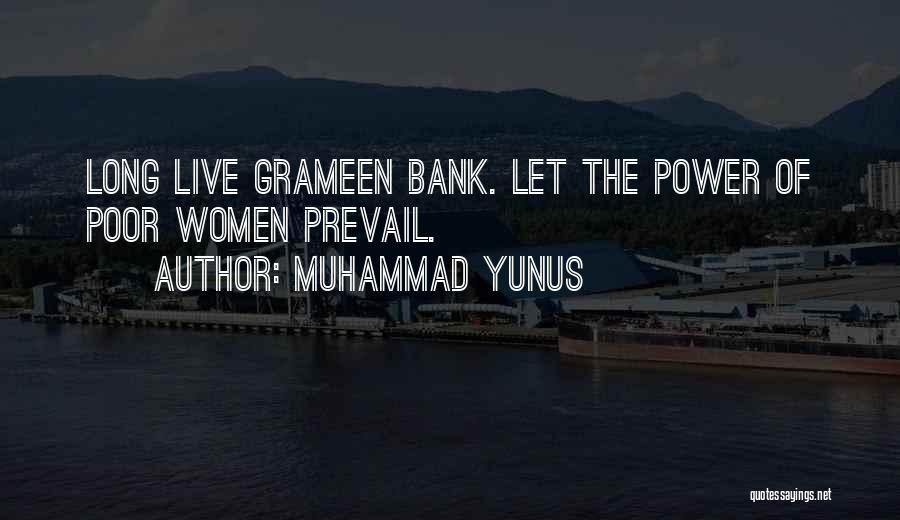 Muhammad Yunus Quotes: Long Live Grameen Bank. Let The Power Of Poor Women Prevail.
