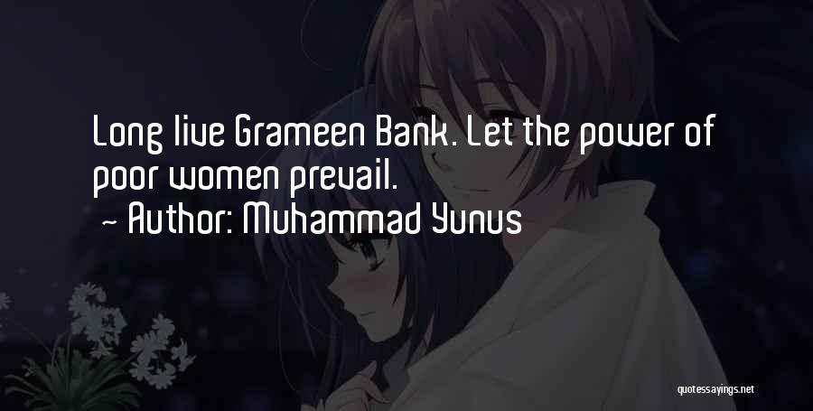 Muhammad Yunus Quotes: Long Live Grameen Bank. Let The Power Of Poor Women Prevail.