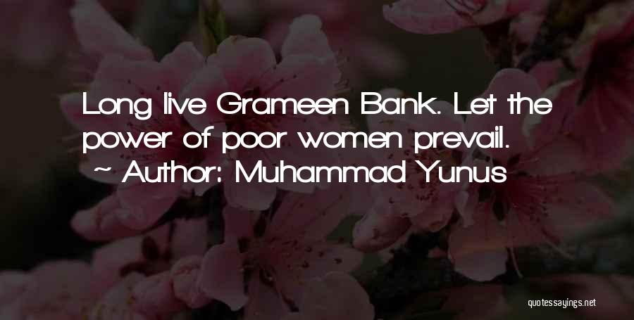 Muhammad Yunus Quotes: Long Live Grameen Bank. Let The Power Of Poor Women Prevail.