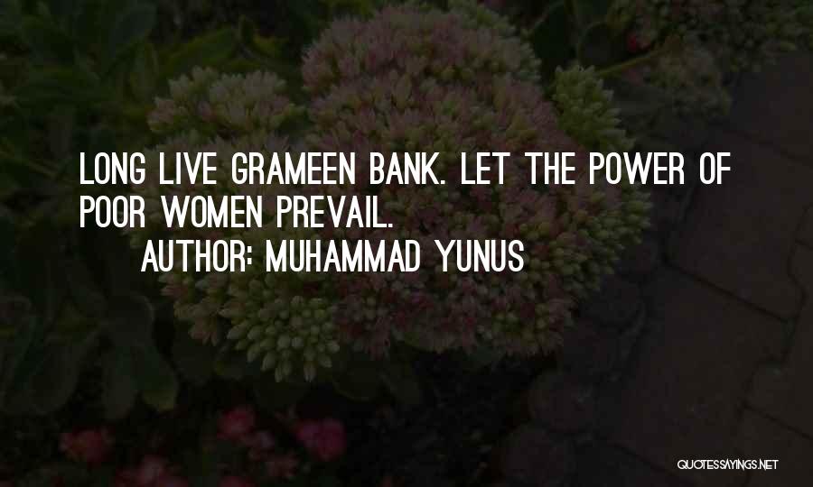Muhammad Yunus Quotes: Long Live Grameen Bank. Let The Power Of Poor Women Prevail.