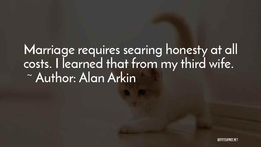 Alan Arkin Quotes: Marriage Requires Searing Honesty At All Costs. I Learned That From My Third Wife.