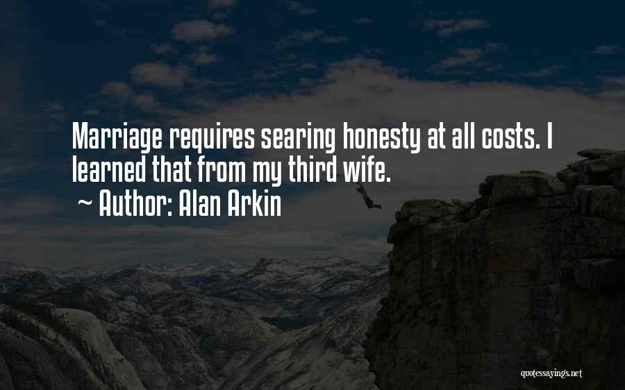 Alan Arkin Quotes: Marriage Requires Searing Honesty At All Costs. I Learned That From My Third Wife.