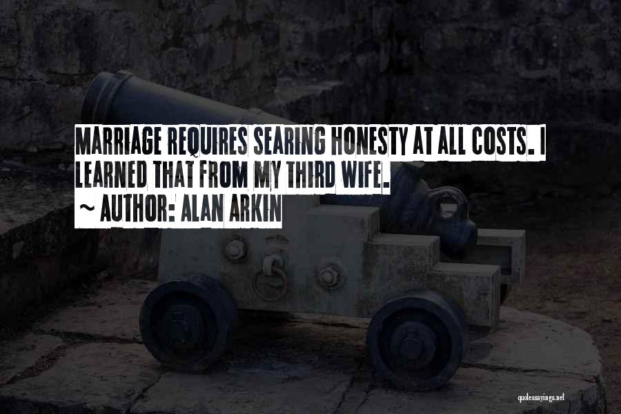 Alan Arkin Quotes: Marriage Requires Searing Honesty At All Costs. I Learned That From My Third Wife.