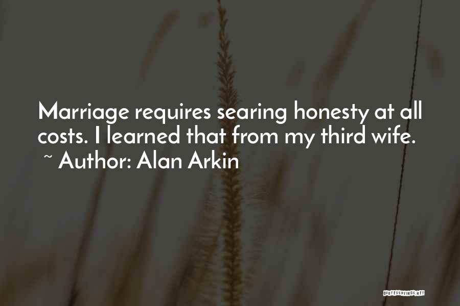 Alan Arkin Quotes: Marriage Requires Searing Honesty At All Costs. I Learned That From My Third Wife.