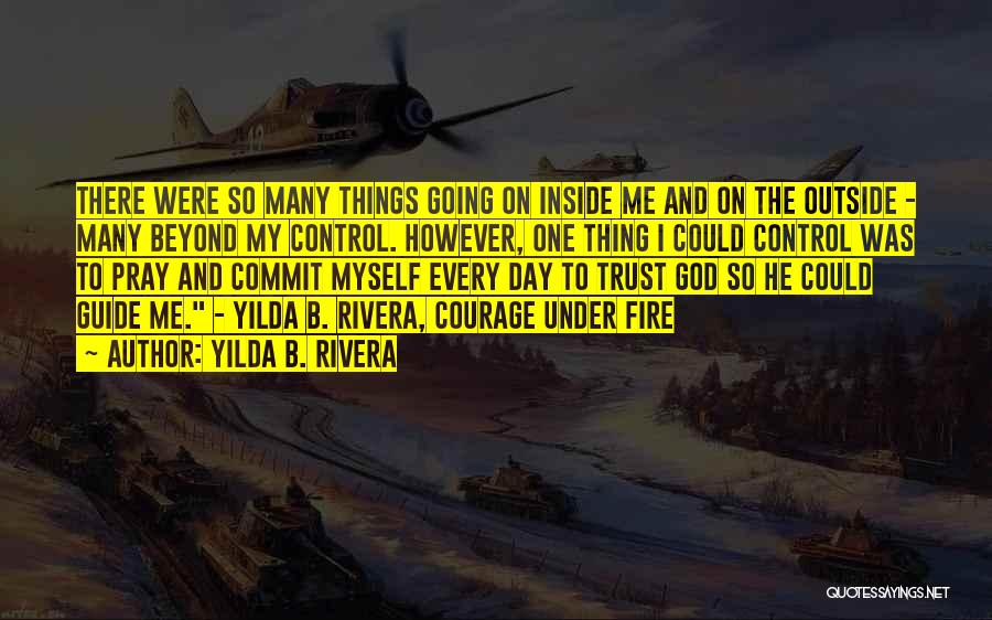 Yilda B. Rivera Quotes: There Were So Many Things Going On Inside Me And On The Outside - Many Beyond My Control. However, One