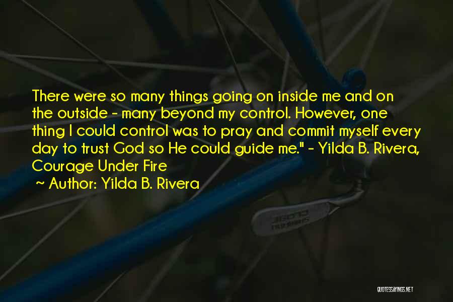 Yilda B. Rivera Quotes: There Were So Many Things Going On Inside Me And On The Outside - Many Beyond My Control. However, One