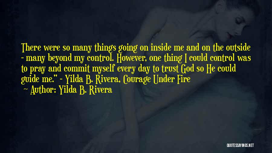 Yilda B. Rivera Quotes: There Were So Many Things Going On Inside Me And On The Outside - Many Beyond My Control. However, One