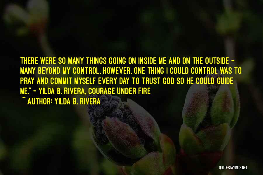 Yilda B. Rivera Quotes: There Were So Many Things Going On Inside Me And On The Outside - Many Beyond My Control. However, One