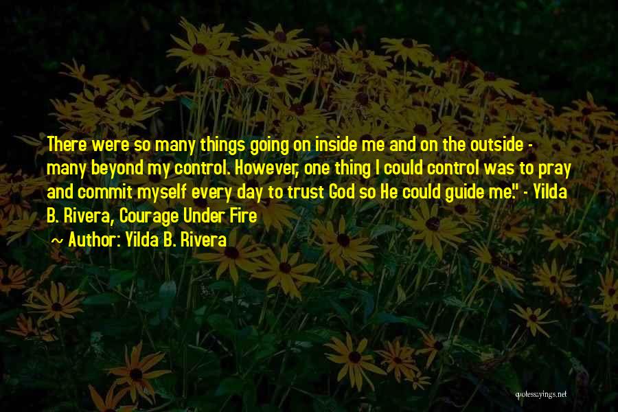 Yilda B. Rivera Quotes: There Were So Many Things Going On Inside Me And On The Outside - Many Beyond My Control. However, One