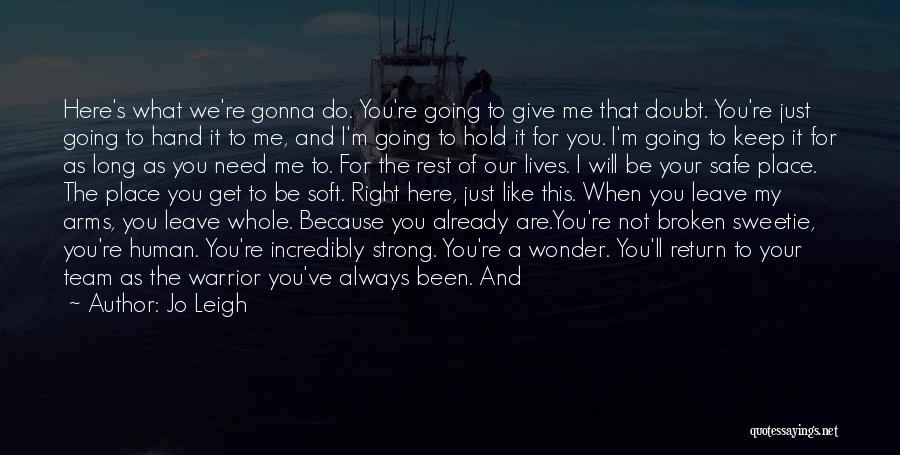 Jo Leigh Quotes: Here's What We're Gonna Do. You're Going To Give Me That Doubt. You're Just Going To Hand It To Me,