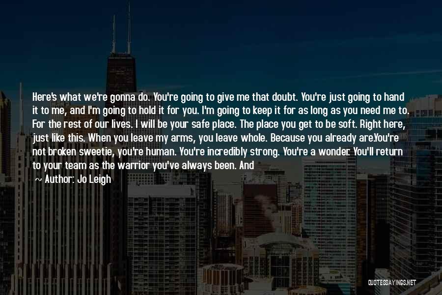 Jo Leigh Quotes: Here's What We're Gonna Do. You're Going To Give Me That Doubt. You're Just Going To Hand It To Me,