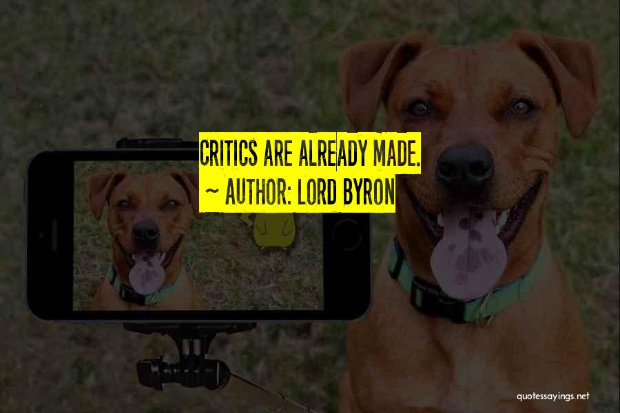 Lord Byron Quotes: Critics Are Already Made.