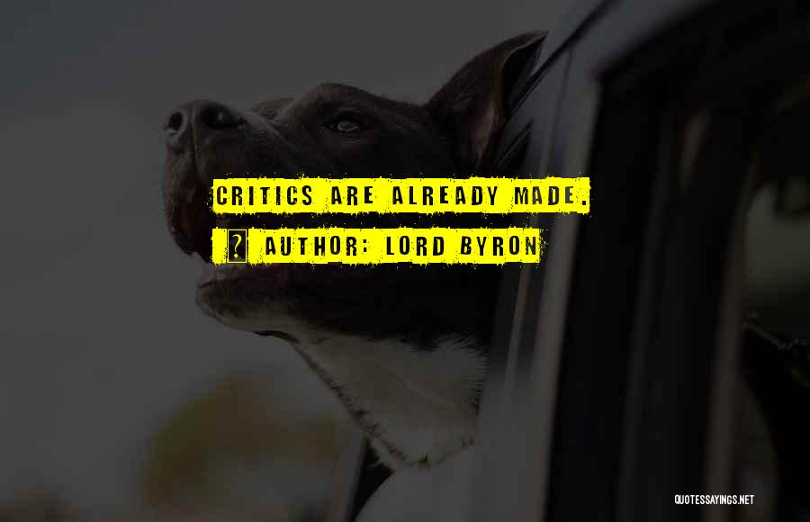 Lord Byron Quotes: Critics Are Already Made.
