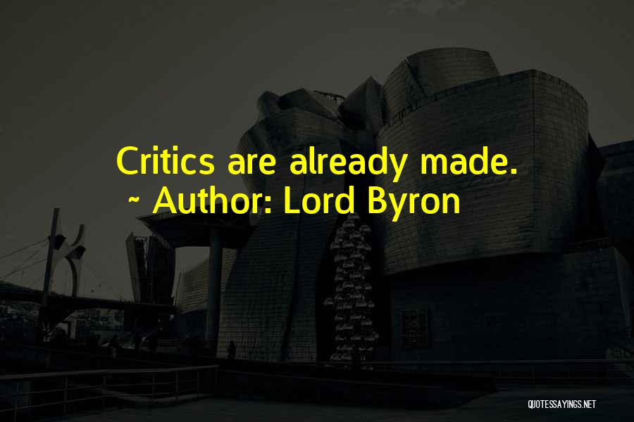 Lord Byron Quotes: Critics Are Already Made.