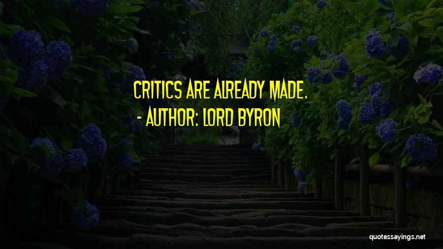Lord Byron Quotes: Critics Are Already Made.