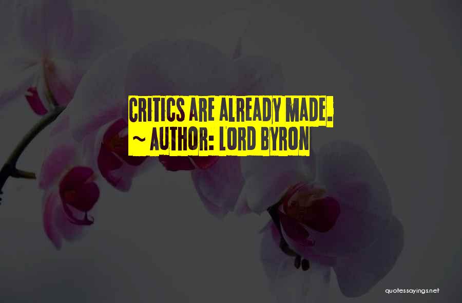 Lord Byron Quotes: Critics Are Already Made.