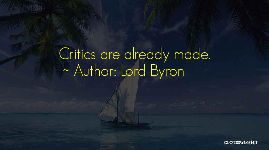 Lord Byron Quotes: Critics Are Already Made.