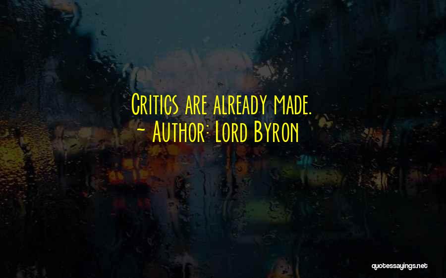 Lord Byron Quotes: Critics Are Already Made.