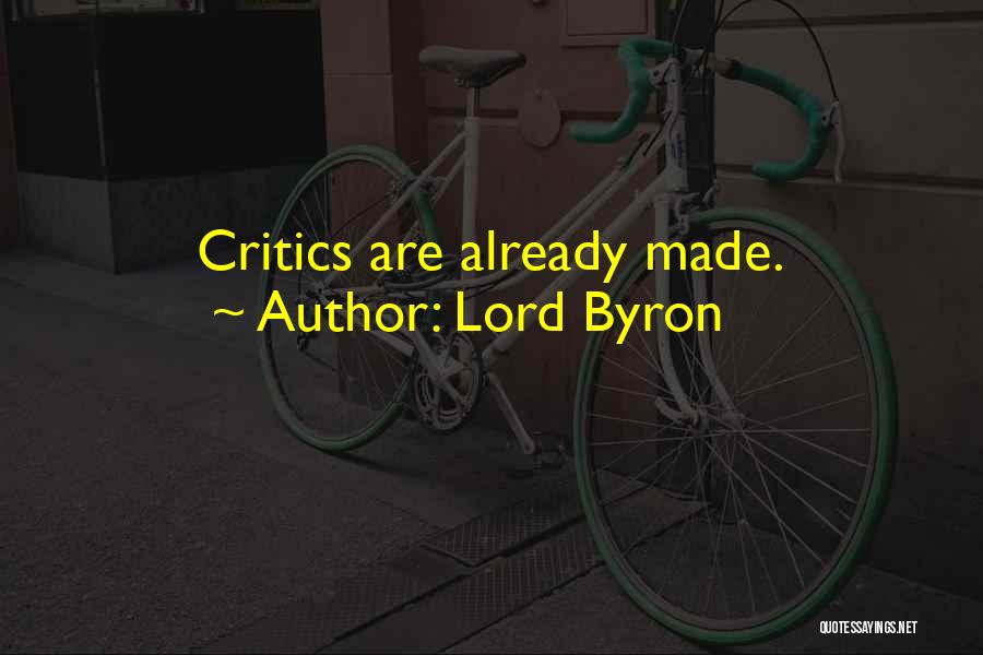 Lord Byron Quotes: Critics Are Already Made.