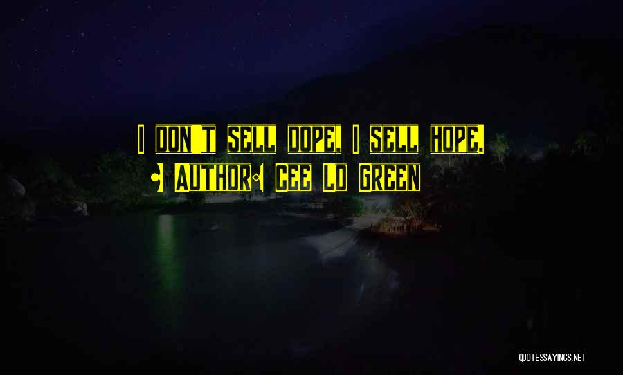 Cee Lo Green Quotes: I Don't Sell Dope, I Sell Hope.