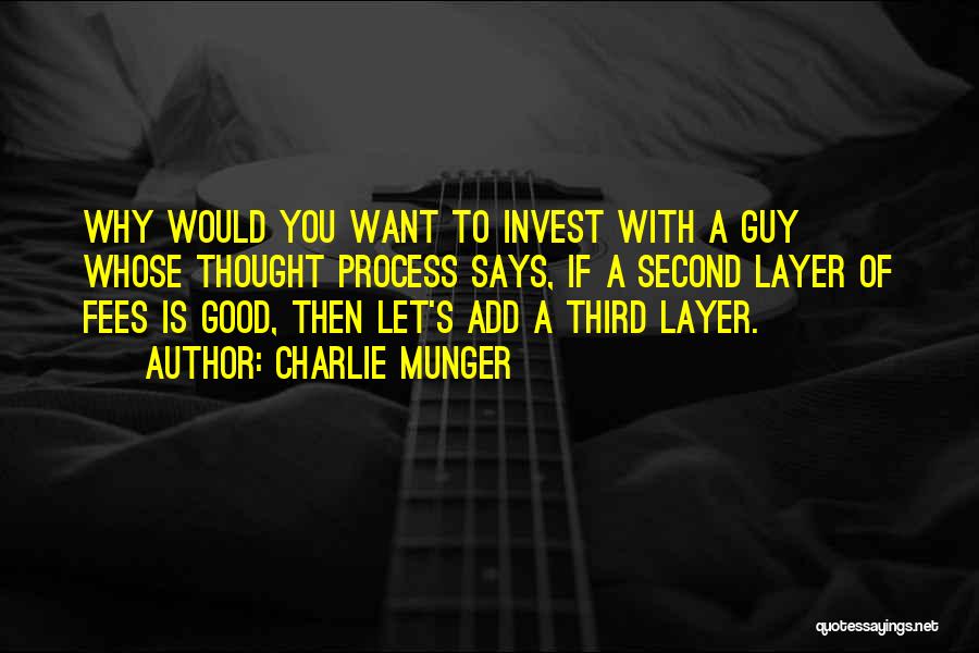 Charlie Munger Quotes: Why Would You Want To Invest With A Guy Whose Thought Process Says, If A Second Layer Of Fees Is