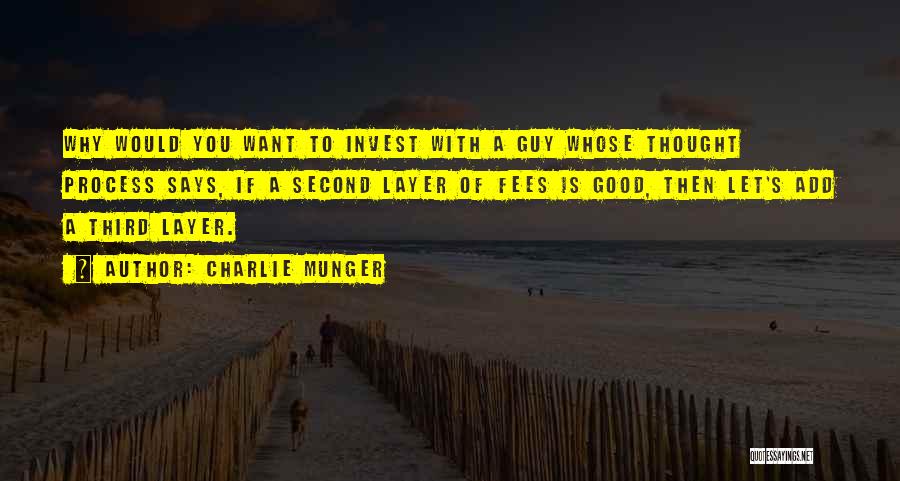 Charlie Munger Quotes: Why Would You Want To Invest With A Guy Whose Thought Process Says, If A Second Layer Of Fees Is