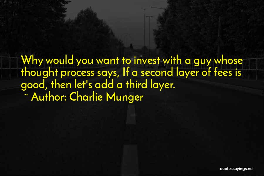 Charlie Munger Quotes: Why Would You Want To Invest With A Guy Whose Thought Process Says, If A Second Layer Of Fees Is