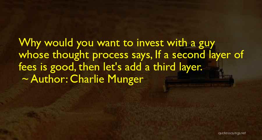 Charlie Munger Quotes: Why Would You Want To Invest With A Guy Whose Thought Process Says, If A Second Layer Of Fees Is