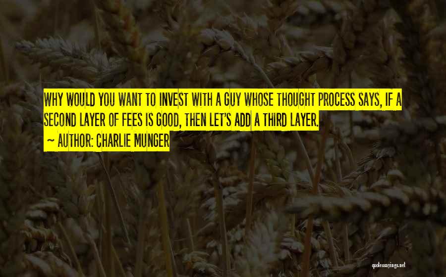 Charlie Munger Quotes: Why Would You Want To Invest With A Guy Whose Thought Process Says, If A Second Layer Of Fees Is