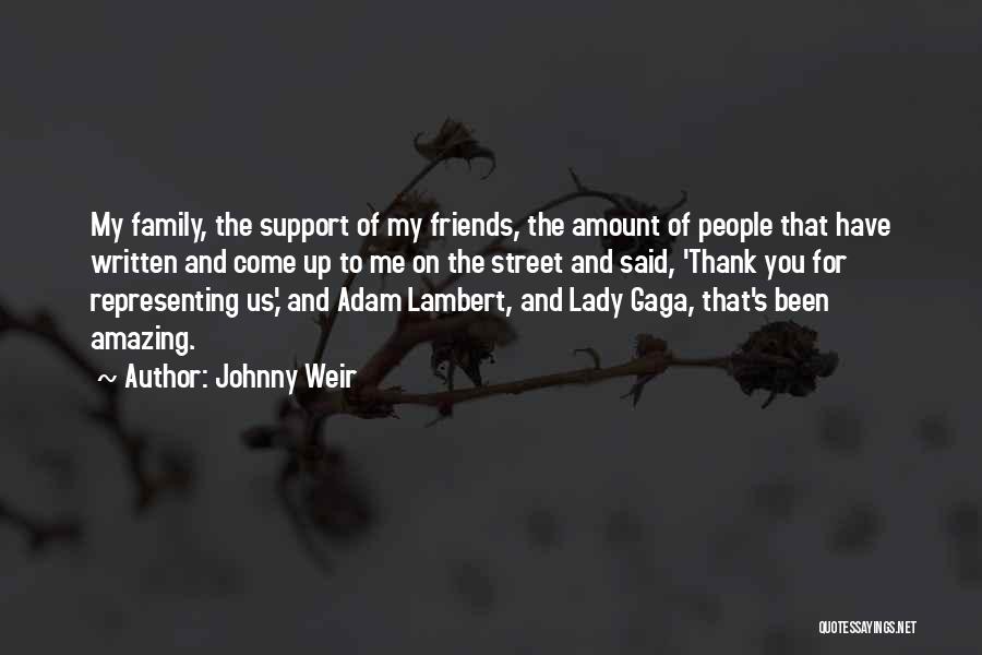 Johnny Weir Quotes: My Family, The Support Of My Friends, The Amount Of People That Have Written And Come Up To Me On