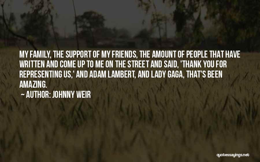 Johnny Weir Quotes: My Family, The Support Of My Friends, The Amount Of People That Have Written And Come Up To Me On