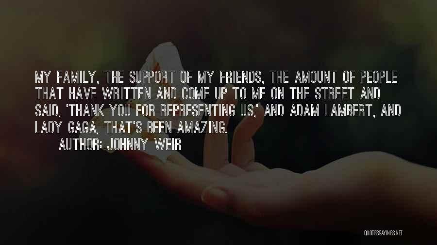 Johnny Weir Quotes: My Family, The Support Of My Friends, The Amount Of People That Have Written And Come Up To Me On