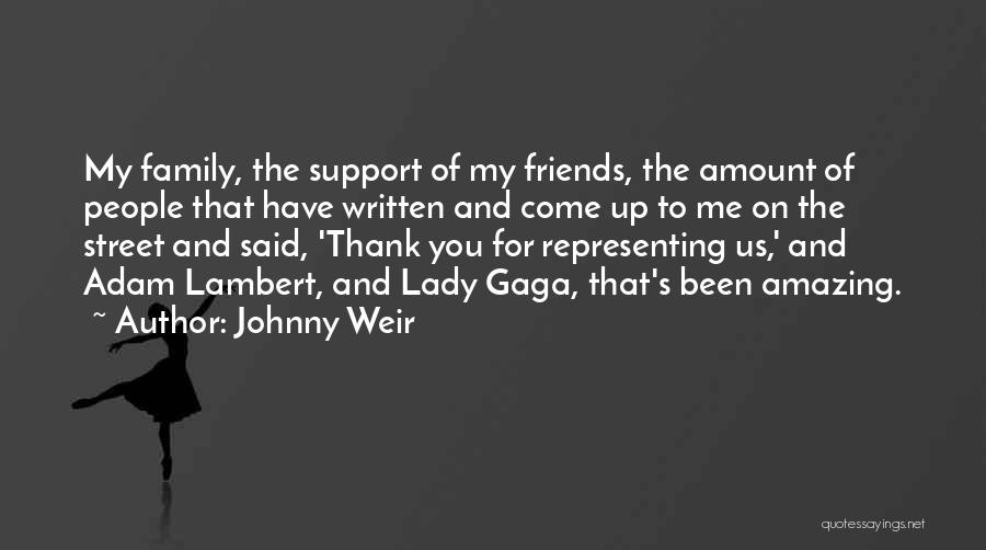 Johnny Weir Quotes: My Family, The Support Of My Friends, The Amount Of People That Have Written And Come Up To Me On