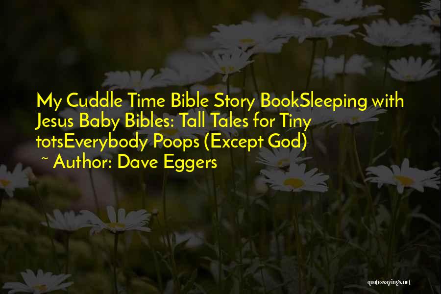 Dave Eggers Quotes: My Cuddle Time Bible Story Booksleeping With Jesus Baby Bibles: Tall Tales For Tiny Totseverybody Poops (except God)