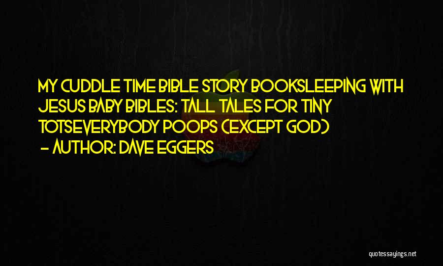 Dave Eggers Quotes: My Cuddle Time Bible Story Booksleeping With Jesus Baby Bibles: Tall Tales For Tiny Totseverybody Poops (except God)