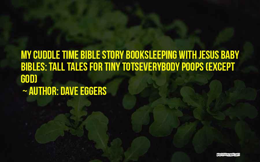 Dave Eggers Quotes: My Cuddle Time Bible Story Booksleeping With Jesus Baby Bibles: Tall Tales For Tiny Totseverybody Poops (except God)