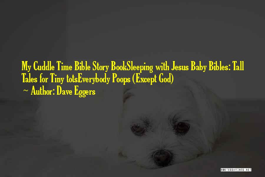 Dave Eggers Quotes: My Cuddle Time Bible Story Booksleeping With Jesus Baby Bibles: Tall Tales For Tiny Totseverybody Poops (except God)